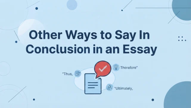 Other Ways to Say In Conclusion in an Essay