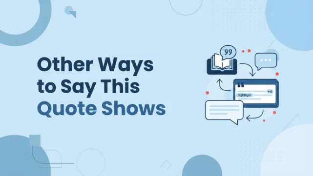 Other Ways to Say This Quote Shows