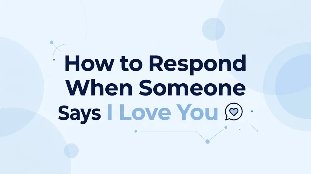 How to Respond When Someone Says I Love You