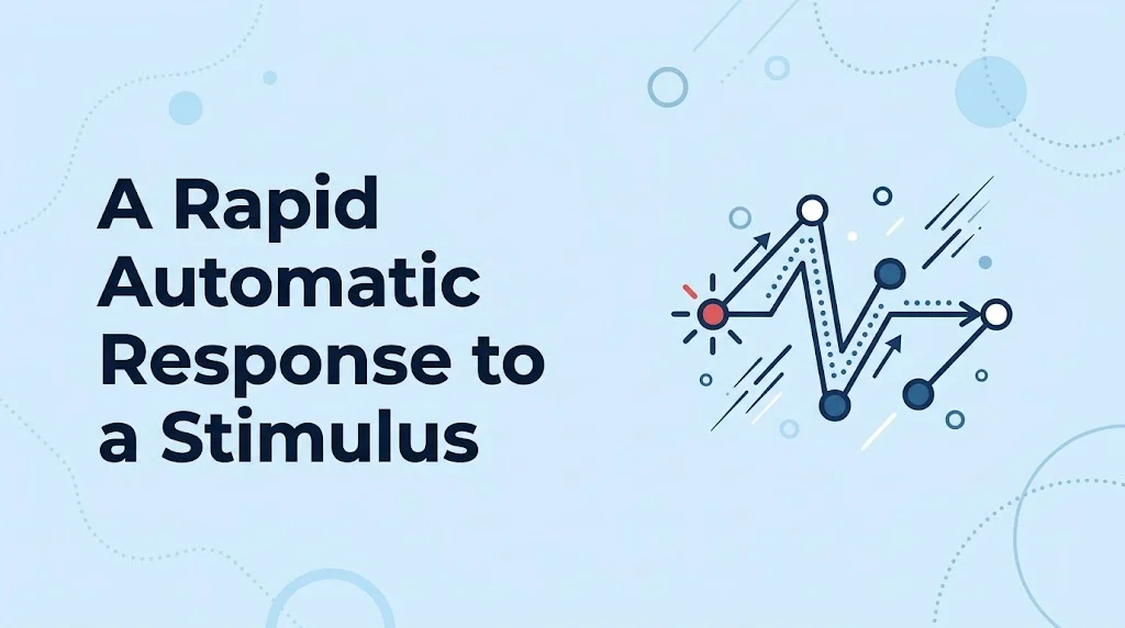 A Rapid Automatic Response to a Stimulus