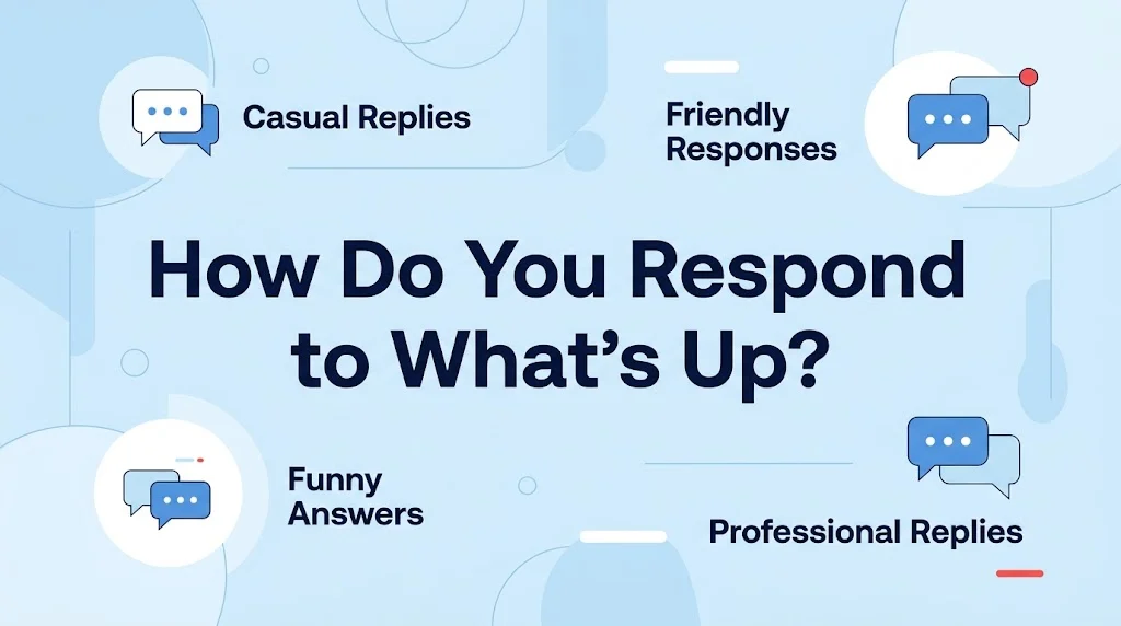 How Do You Respond to Whats Up