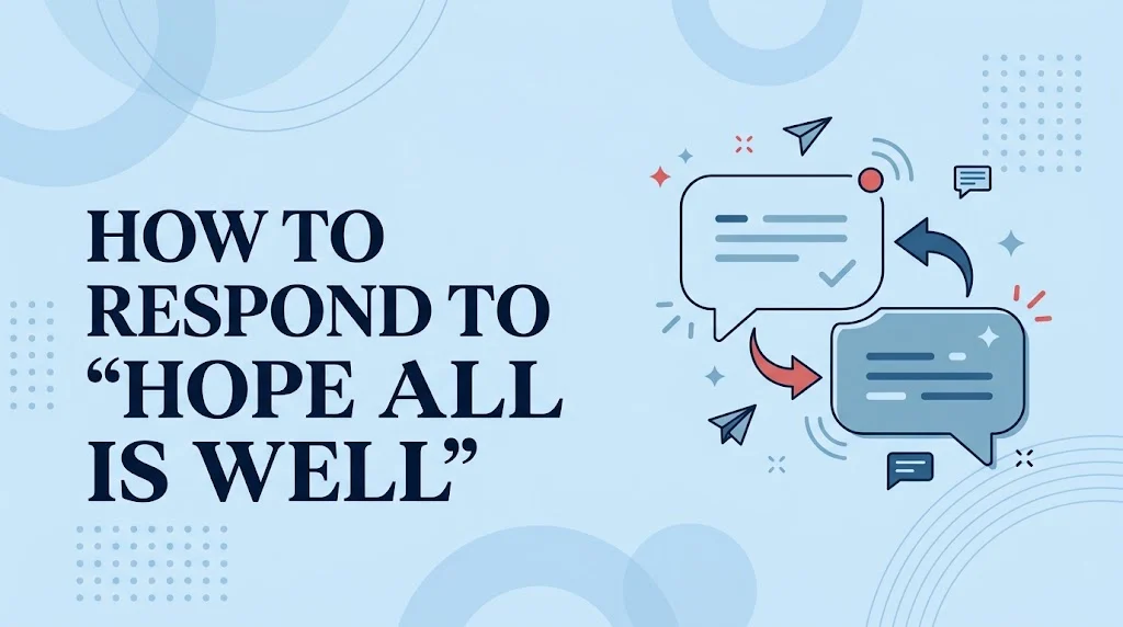 How to Respond to Hope All Is Well