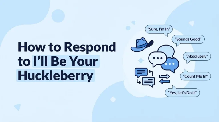 How to Respond to I’ll Be Your Huckleberry