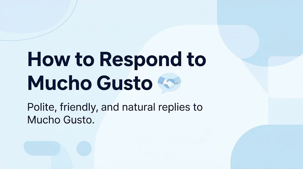 How to Respond to Mucho Gusto