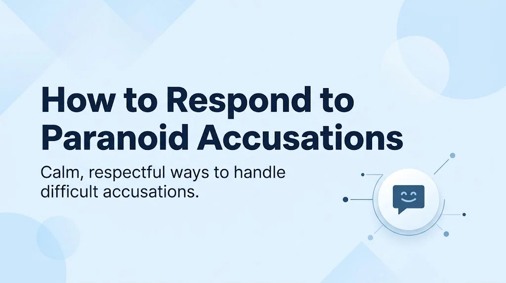How to Respond to Paranoid Accusations
