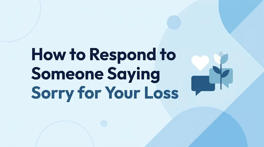 How to Respond to Someone Saying Sorry for Your Loss