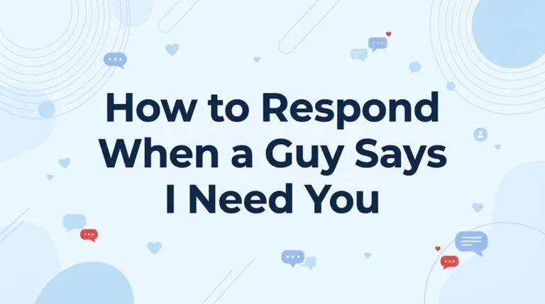 How to Respond When a Guy Says I Need You
