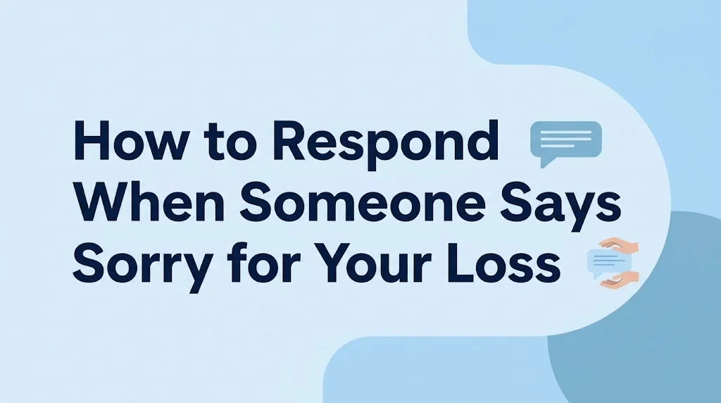 How to Respond When Someone Says Sorry for Your Loss