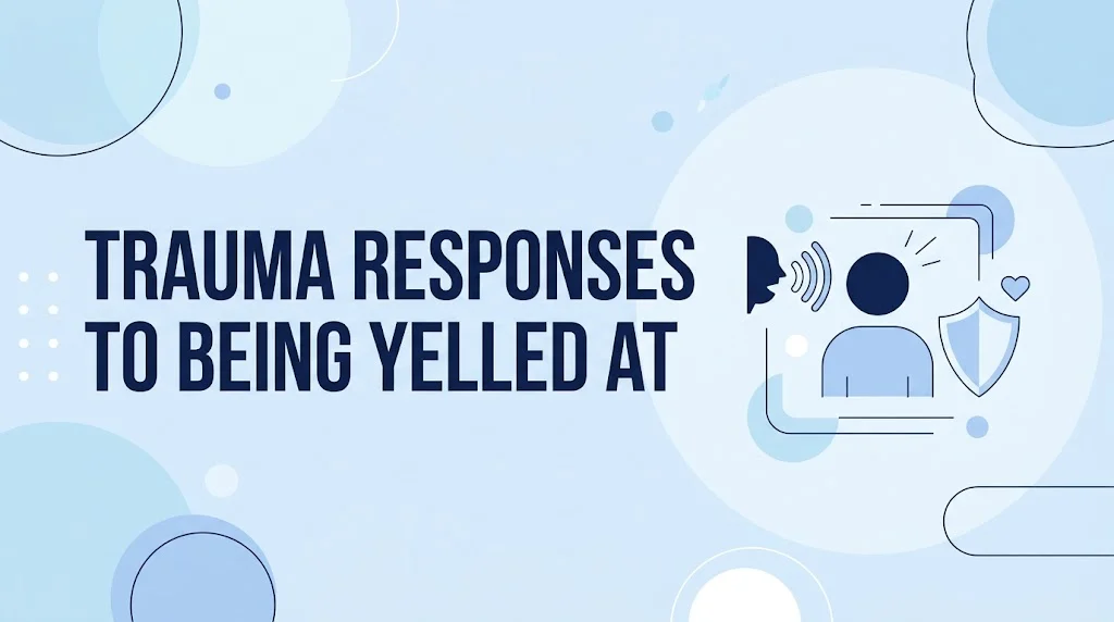 Trauma Responses to Being Yelled At