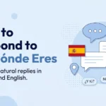 How to Respond to De Dónde Eres