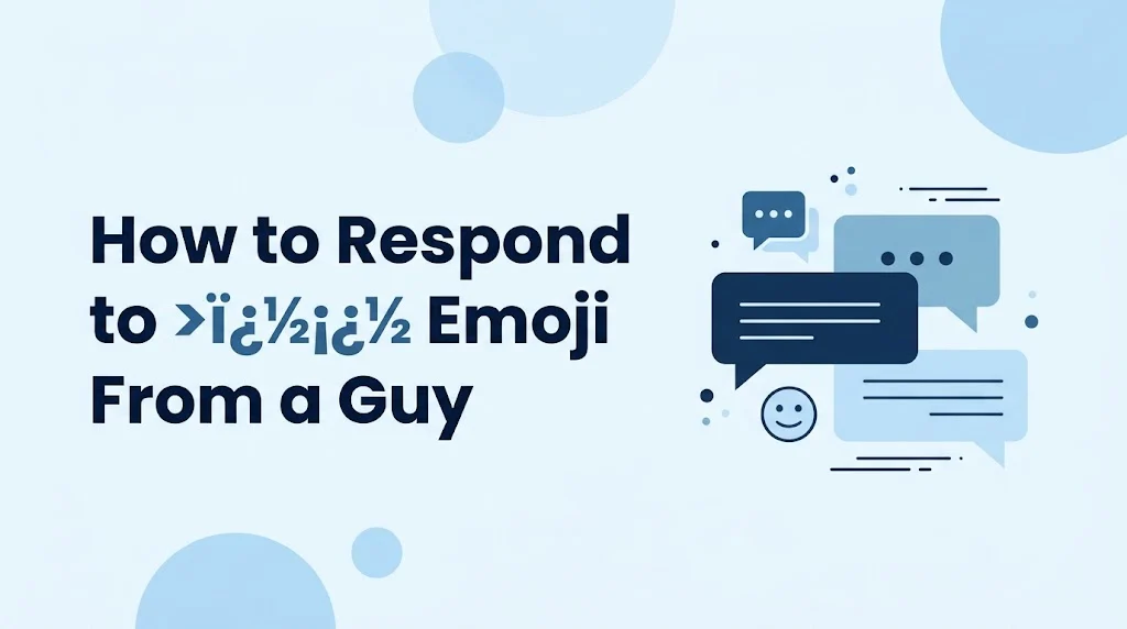How to Respond to >ï¿½ï¿½ Emoji From a Guy