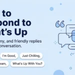How to Respond to What’s Up